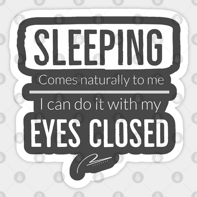 Sleeping Comes Naturally To Me I Can Do It With My Eyes Closed Sticker by DB Teez and More